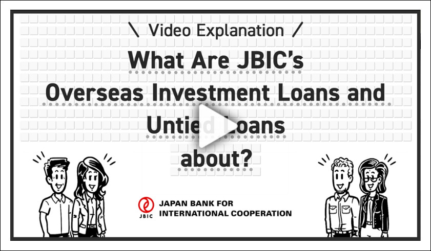 Video: What Are JBIC’s Overseas Investment Loans and Untied loans about? (open in a new window)