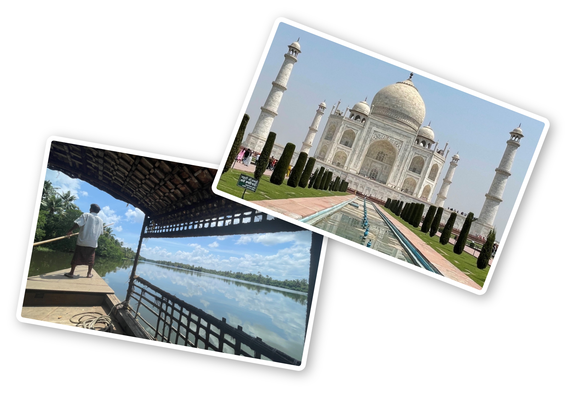 Photo of Right: Visited the Taj Mahal six times, making new discoveries each time. Left: Kerala’s famous Backwaters. Boat cruises even offer overnight stays.