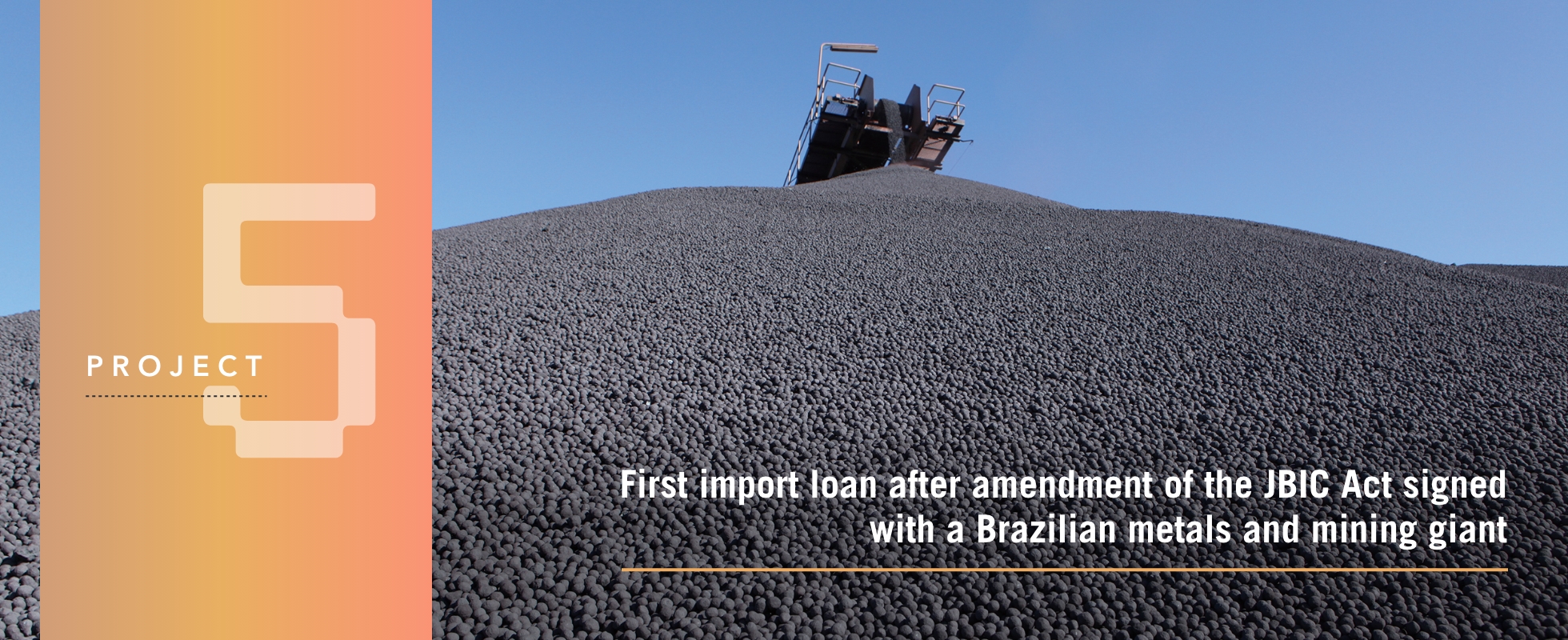 Project 5 : First import loan after amendment of the JBIC Act signed with a Brazilian metals and mining giant