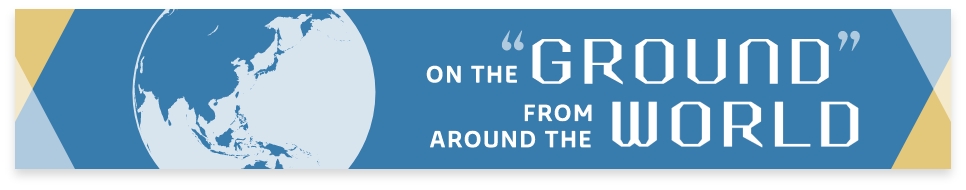 ON THE "GROUND" FROM AROUND THE WORLD