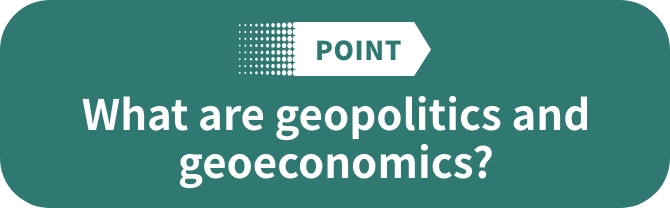 POINT What are geopolitics and geoeconomics?